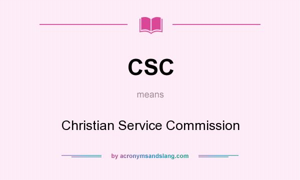 What does CSC mean? It stands for Christian Service Commission