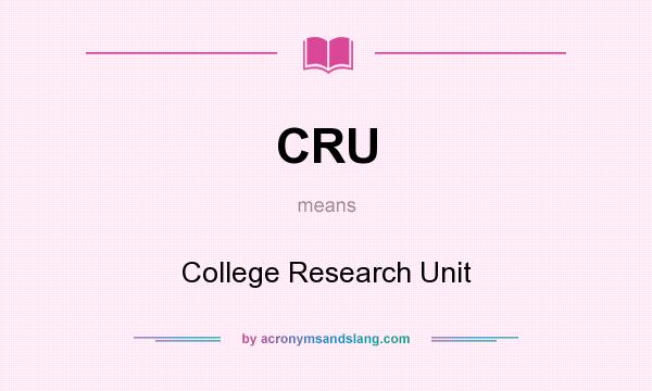 What does CRU mean? It stands for College Research Unit