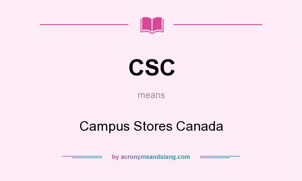 What does CSC mean? It stands for Campus Stores Canada