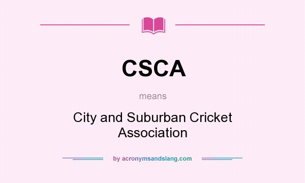 What does CSCA mean? It stands for City and Suburban Cricket Association