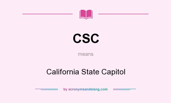 What does CSC mean? It stands for California State Capitol