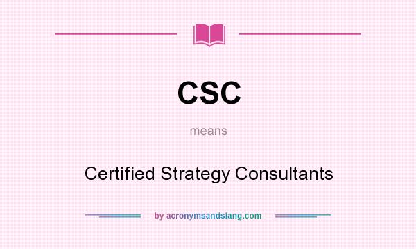 What does CSC mean? It stands for Certified Strategy Consultants