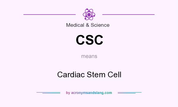 What does CSC mean? It stands for Cardiac Stem Cell