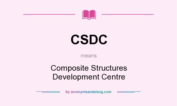 What does CSDC mean? It stands for Composite Structures Development Centre