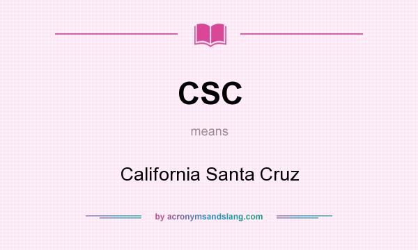 What does CSC mean? It stands for California Santa Cruz