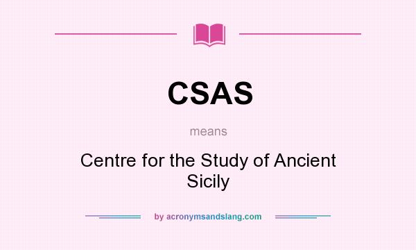 What does CSAS mean? It stands for Centre for the Study of Ancient Sicily