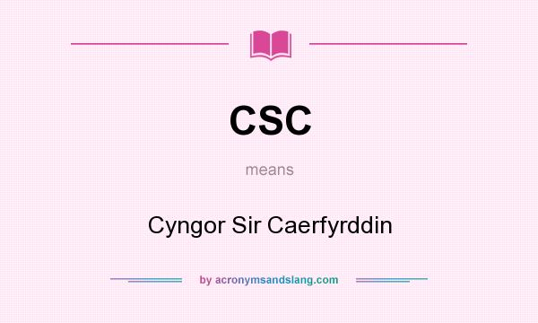 What does CSC mean? It stands for Cyngor Sir Caerfyrddin