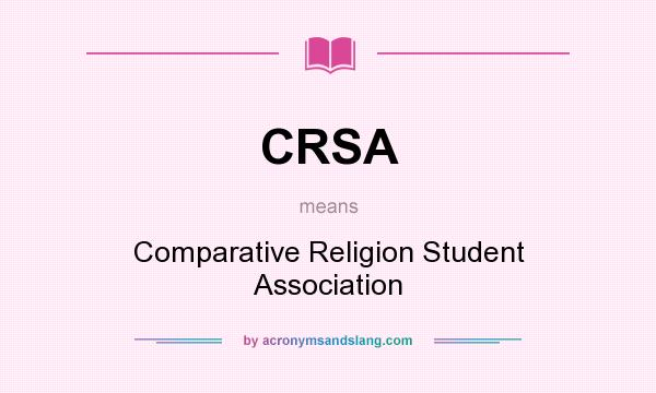 What does CRSA mean? It stands for Comparative Religion Student Association