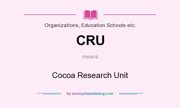 What does CRU mean? It stands for Cocoa Research Unit