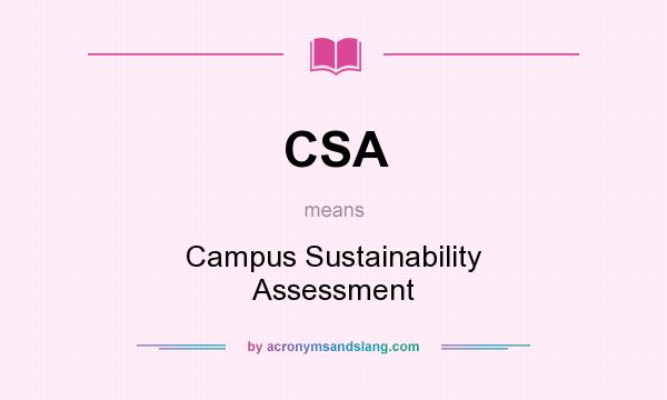 What does CSA mean? It stands for Campus Sustainability Assessment
