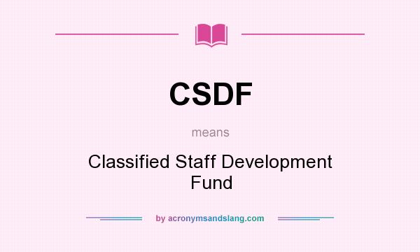 What does CSDF mean? It stands for Classified Staff Development Fund