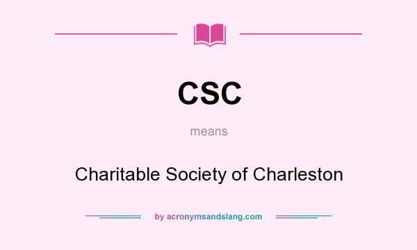 What does CSC mean? It stands for Charitable Society of Charleston