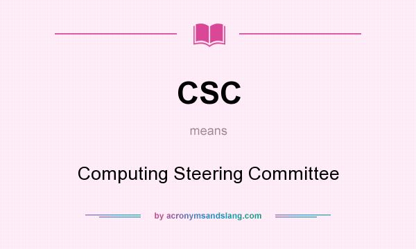 What does CSC mean? It stands for Computing Steering Committee