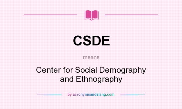 What does CSDE mean? It stands for Center for Social Demography and Ethnography