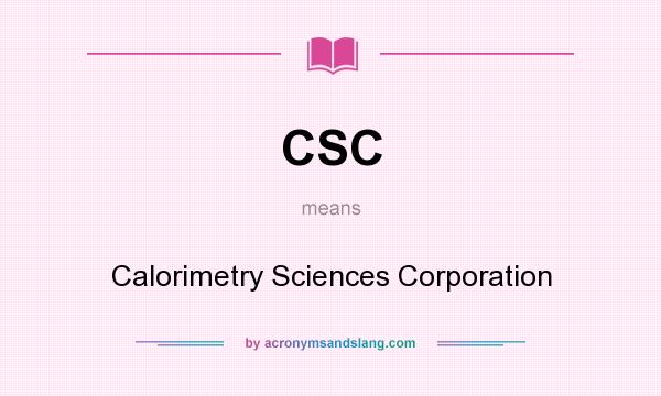 What does CSC mean? It stands for Calorimetry Sciences Corporation