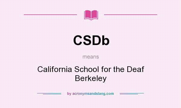 What does CSDb mean? It stands for California School for the Deaf Berkeley