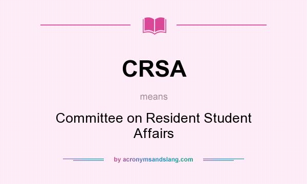 What does CRSA mean? It stands for Committee on Resident Student Affairs