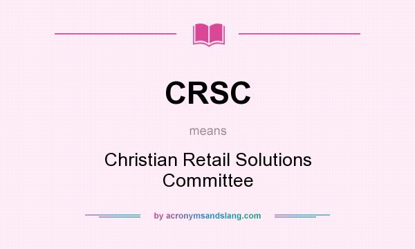 What does CRSC mean? It stands for Christian Retail Solutions Committee