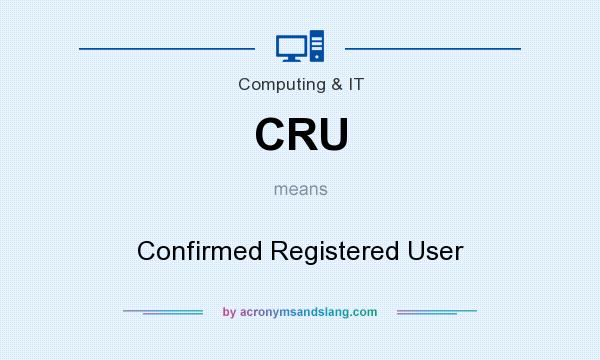 What does CRU mean? It stands for Confirmed Registered User