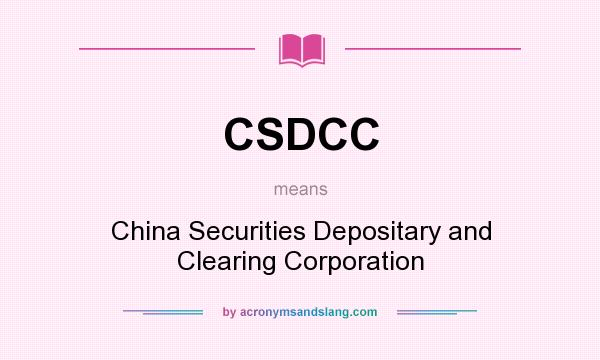 What does CSDCC mean? It stands for China Securities Depositary and Clearing Corporation