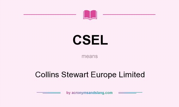 What does CSEL mean? It stands for Collins Stewart Europe Limited
