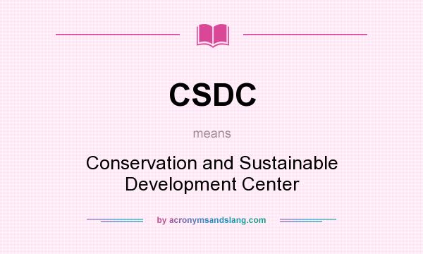 What does CSDC mean? It stands for Conservation and Sustainable Development Center