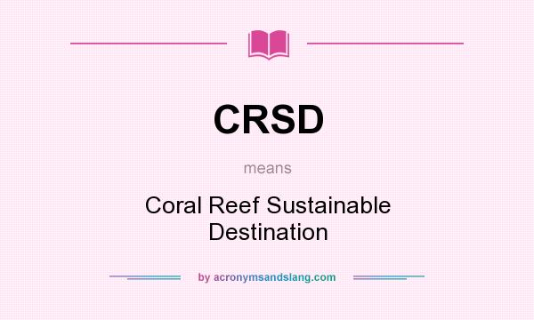 What does CRSD mean? It stands for Coral Reef Sustainable Destination