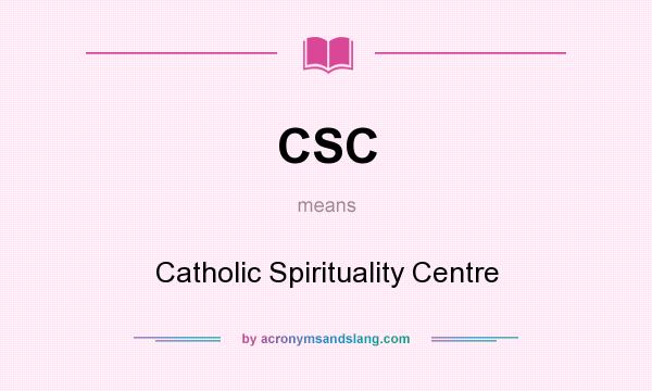 What does CSC mean? It stands for Catholic Spirituality Centre