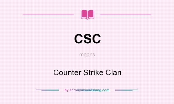 What does CSC mean? It stands for Counter Strike Clan