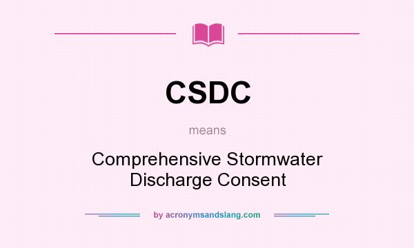 What does CSDC mean? It stands for Comprehensive Stormwater Discharge Consent