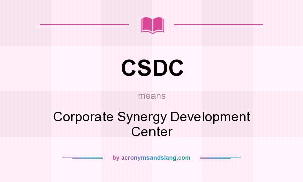 What does CSDC mean? It stands for Corporate Synergy Development Center