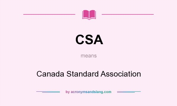 What does CSA mean? It stands for Canada Standard Association