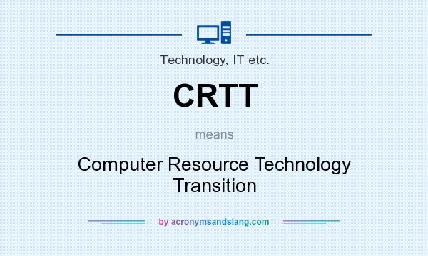 What does CRTT mean? It stands for Computer Resource Technology Transition
