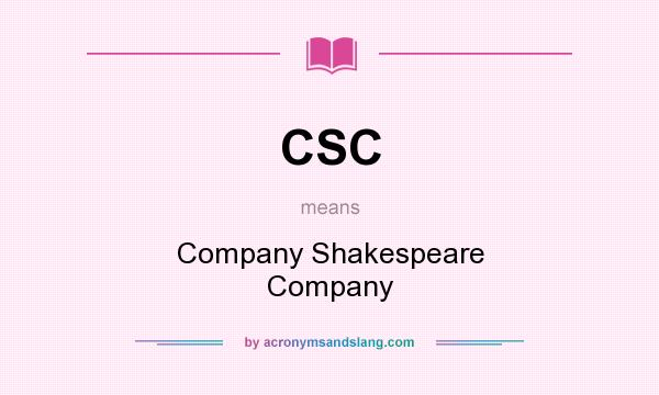 What does CSC mean? It stands for Company Shakespeare Company