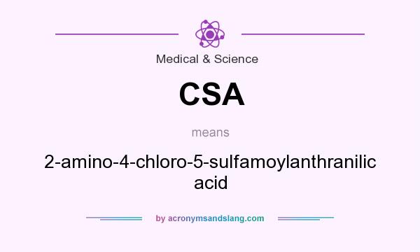 What does CSA mean? It stands for 2-amino-4-chloro-5-sulfamoylanthranilic acid