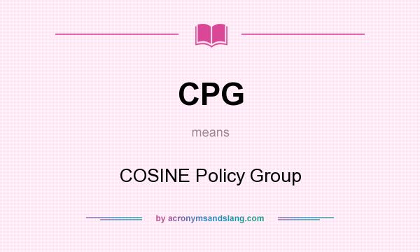 What does CPG mean? It stands for COSINE Policy Group