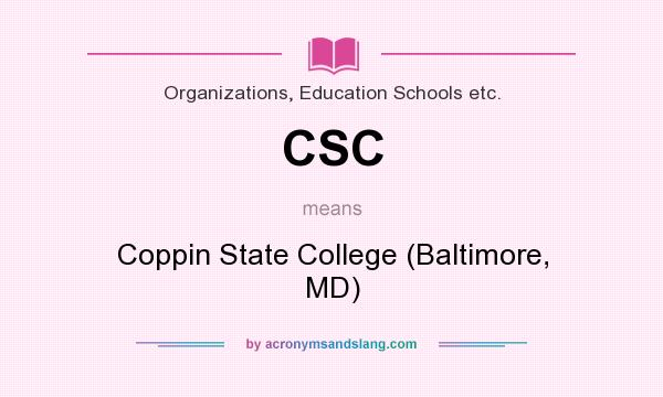 What does CSC mean? It stands for Coppin State College (Baltimore, MD)