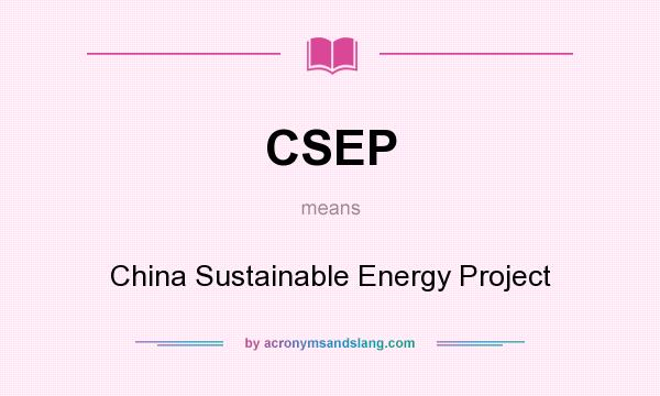 What does CSEP mean? It stands for China Sustainable Energy Project