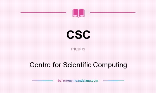 What does CSC mean? It stands for Centre for Scientific Computing