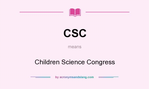 What does CSC mean? It stands for Children Science Congress