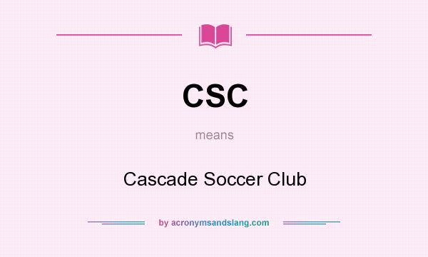 What does CSC mean? It stands for Cascade Soccer Club
