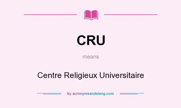 What does CRU mean? It stands for Centre Religieux Universitaire