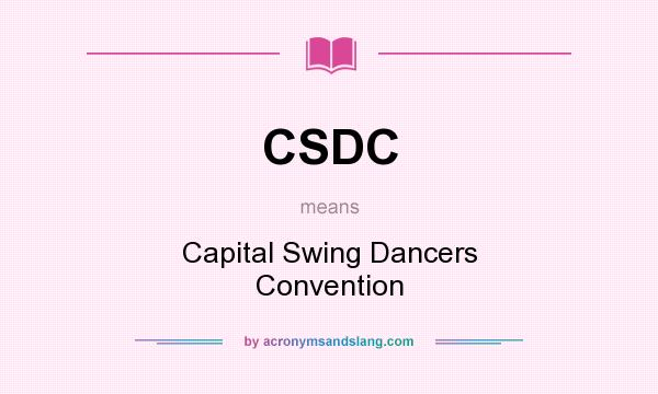 What does CSDC mean? It stands for Capital Swing Dancers Convention