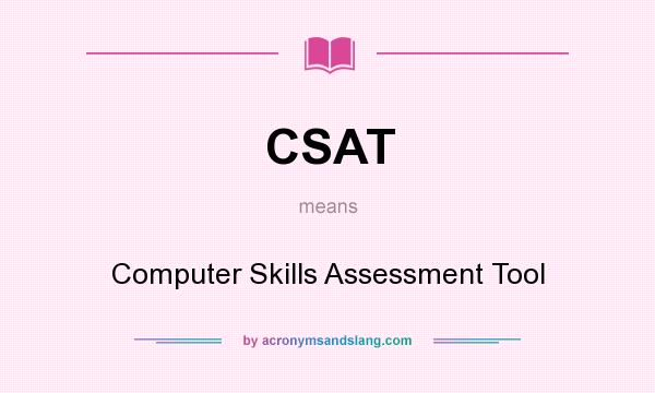 What does CSAT mean? It stands for Computer Skills Assessment Tool