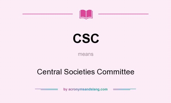 What does CSC mean? It stands for Central Societies Committee