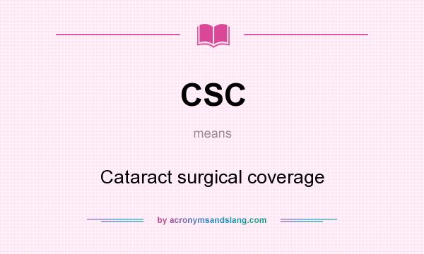 What does CSC mean? It stands for Cataract surgical coverage