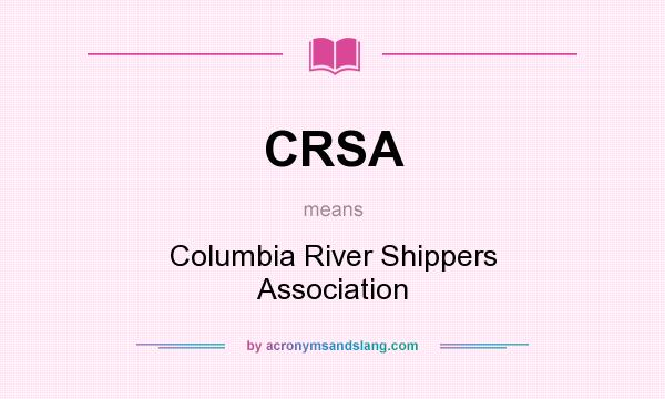 What does CRSA mean? It stands for Columbia River Shippers Association