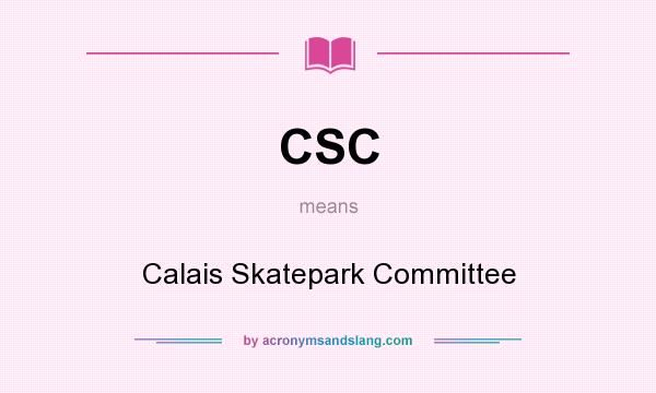 What does CSC mean? It stands for Calais Skatepark Committee