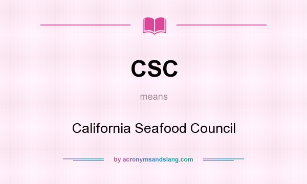 What does CSC mean? It stands for California Seafood Council
