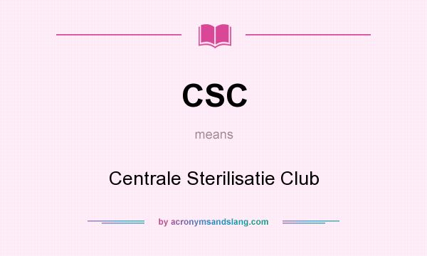 What does CSC mean? It stands for Centrale Sterilisatie Club